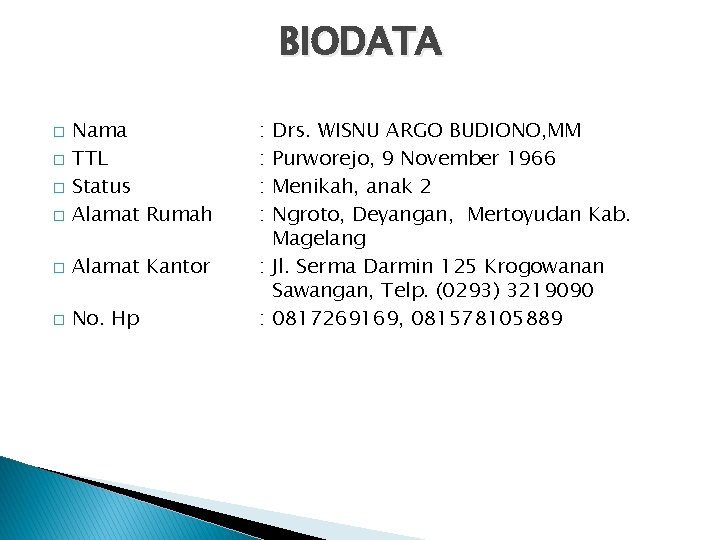 BIODATA Nama � TTL � Status � Alamat Rumah � � Alamat Kantor �