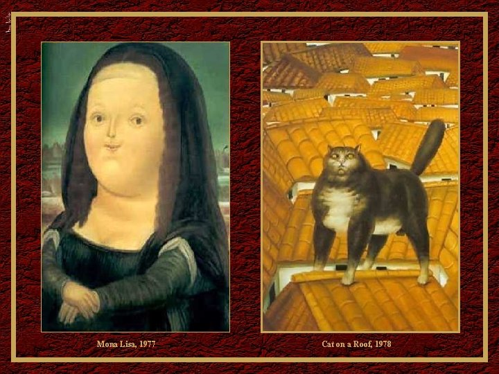 Mona Lisa, 1977 Cat on a Roof, 1978 