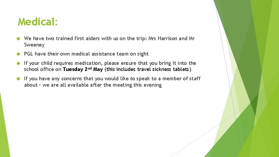 Medical: We have two trained first aiders with us on the trip: Mrs Harrison