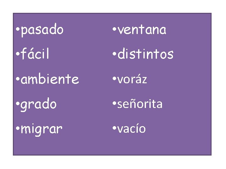  • pasado • ventana • fácil • distintos • ambiente • voráz •