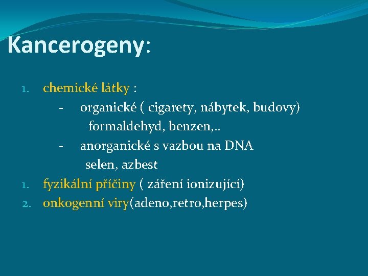 Kancerogeny: chemické látky : - organické ( cigarety, nábytek, budovy) formaldehyd, benzen, . .