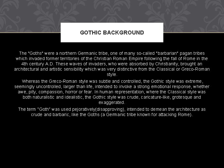 GOTHIC BACKGROUND The "Goths" were a northern Germanic tribe, one of many so-called "barbarian"