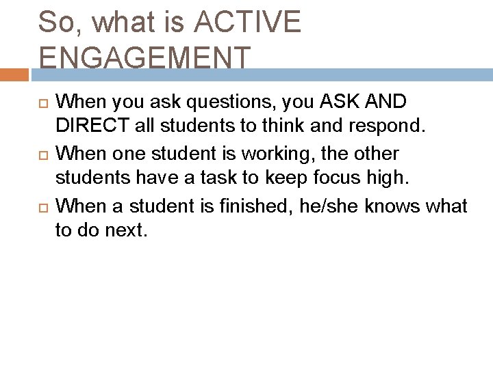 So, what is ACTIVE ENGAGEMENT When you ask questions, you ASK AND DIRECT all