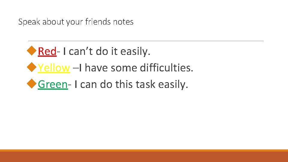 Speak about your friends notes Red- I can’t do it easily. Yellow –I have