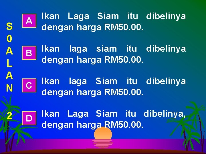 S 0 A L A N 2 Ikan Laga Siam itu dibelinya A dengan