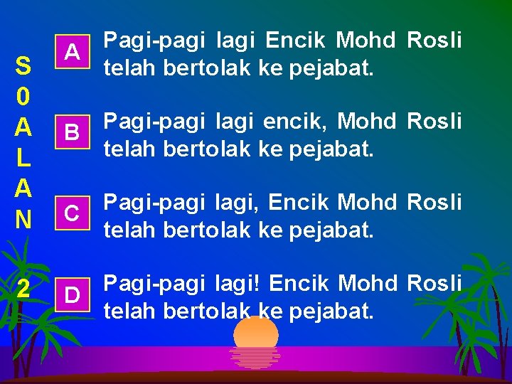 S 0 A L A N 2 Pagi-pagi lagi Encik Mohd Rosli A telah