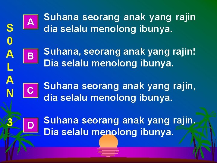 S 0 A L A N 3 Suhana seorang anak yang rajin A dia