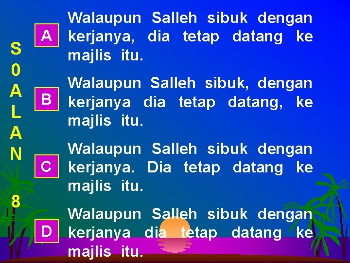 S 0 A L A N 8 Walaupun Salleh sibuk dengan A kerjanya, dia