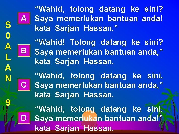 S 0 A L A N 9 “Wahid, tolong datang ke sini? A Saya