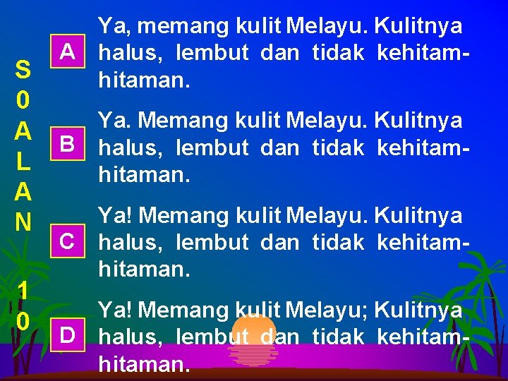 S 0 A L A N 1 0 Ya, memang kulit Melayu. Kulitnya A