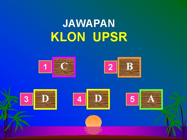 JAWAPAN KLON UPSR 1 3 D C 2 4 D B 5 A 