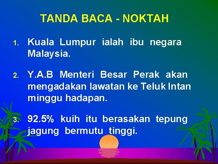 TANDA BACA - NOKTAH 1. Kuala Lumpur ialah ibu negara Malaysia. 2. Y. A.