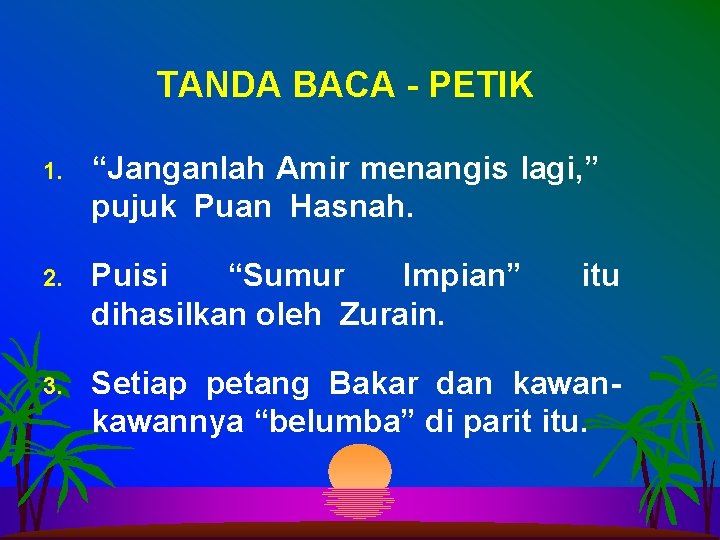 TANDA BACA - PETIK 1. “Janganlah Amir menangis lagi, ” pujuk Puan Hasnah. 2.