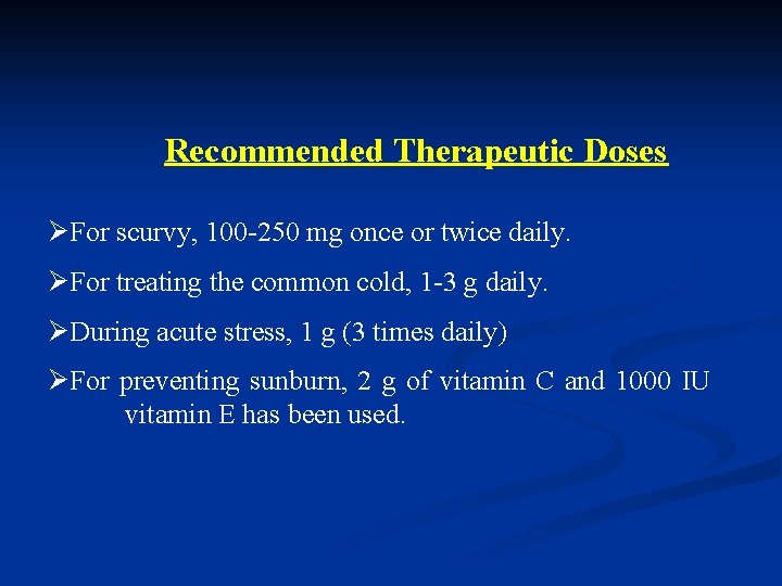 Recommended Therapeutic Doses ØFor scurvy, 100 -250 mg once or twice daily. ØFor treating