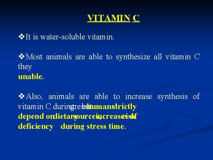 VITAMIN C v. It is water-soluble vitamin. v. Most animals are able to synthesize