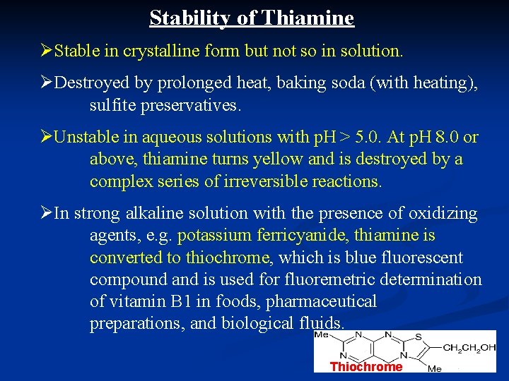 Stability of Thiamine ØStable in crystalline form but not so in solution. ØDestroyed by