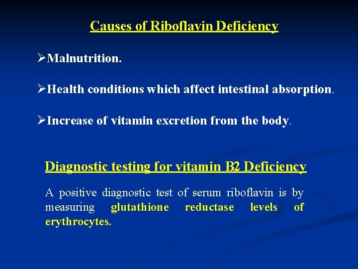 Causes of Riboflavin Deficiency ØMalnutrition. ØHealth conditions which affect intestinal absorption. ØIncrease of vitamin