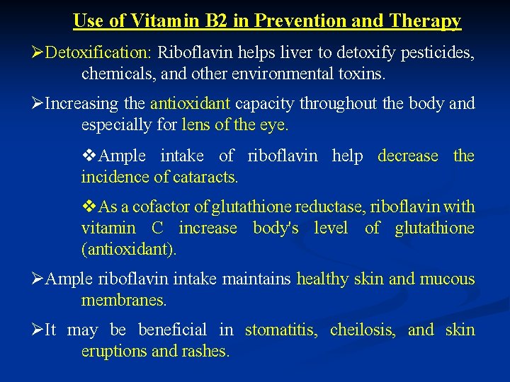 Use of Vitamin B 2 in Prevention and Therapy ØDetoxification: Riboflavin helps liver to