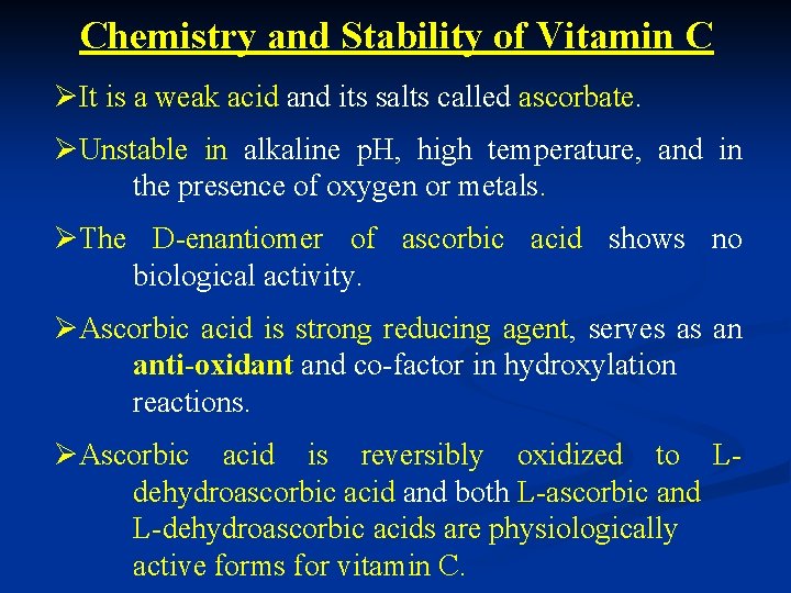 Chemistry and Stability of Vitamin C ØIt is a weak acid and its salts