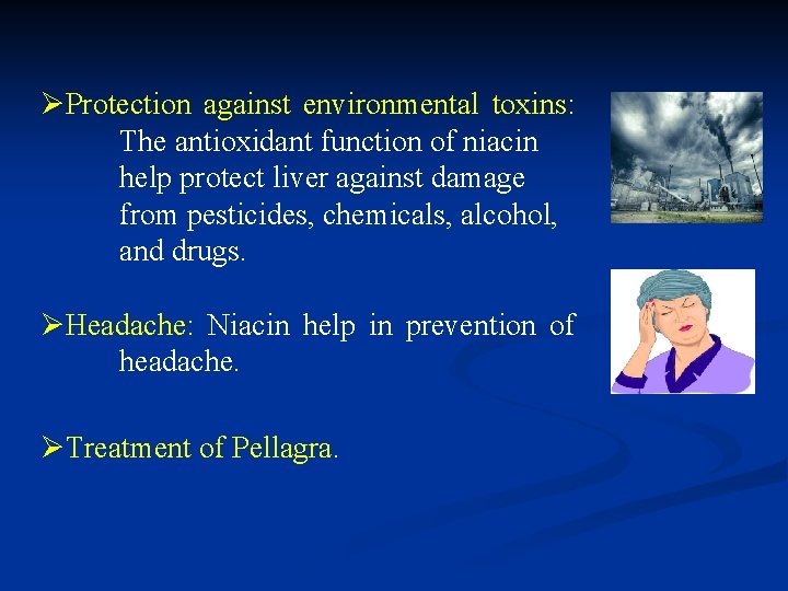 ØProtection against environmental toxins: The antioxidant function of niacin help protect liver against damage