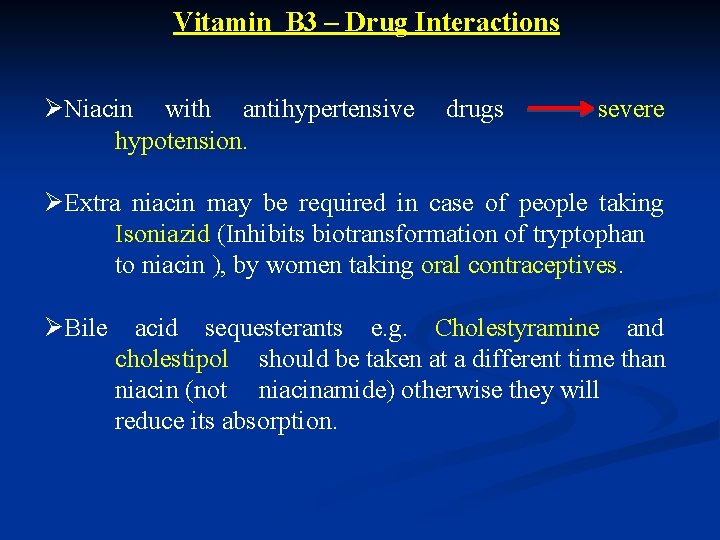 Vitamin B 3 – Drug Interactions ØNiacin with antihypertensive drugs severe hypotension. ØExtra niacin