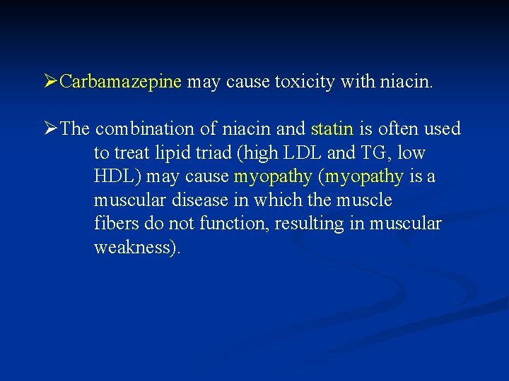 ØCarbamazepine may cause toxicity with niacin. ØThe combination of niacin and statin is often