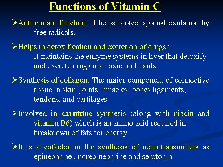 Functions of Vitamin C ØAntioxidant function: It helps protect against oxidation by free radicals.