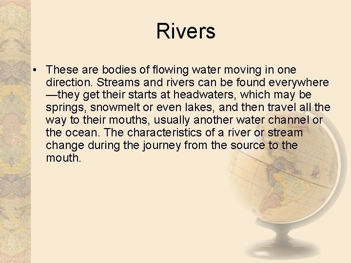 Rivers • These are bodies of flowing water moving in one direction. Streams and