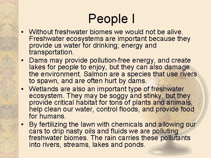 People I • Without freshwater biomes we would not be alive. Freshwater ecosystems are