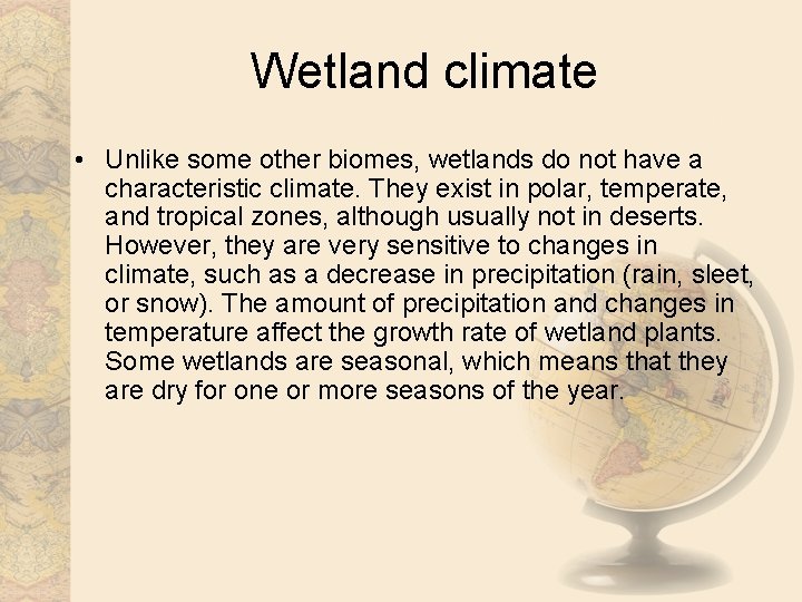 Wetland climate • Unlike some other biomes, wetlands do not have a characteristic climate.