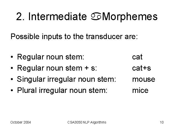 2. Intermediate Morphemes Possible inputs to the transducer are: • • Regular noun stem: