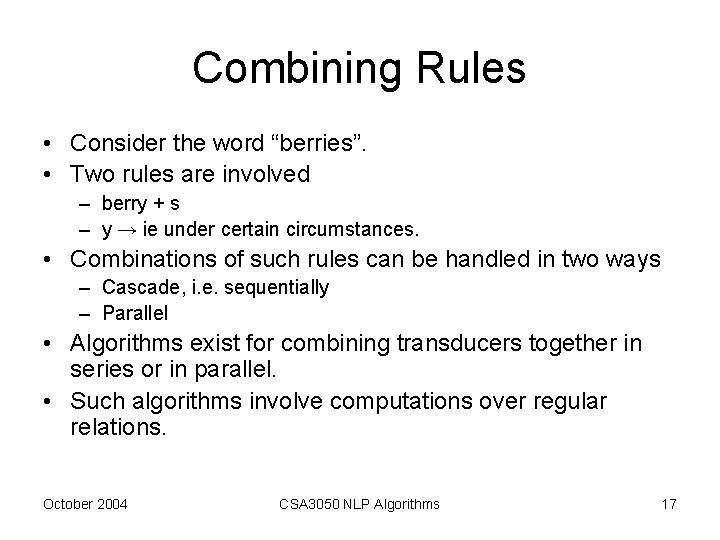 Combining Rules • Consider the word “berries”. • Two rules are involved – berry