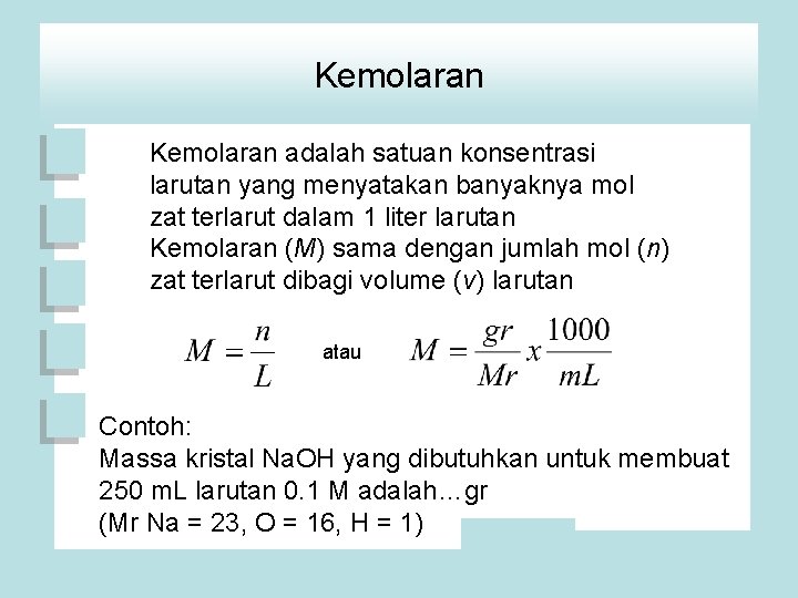 Kemolaran adalah satuan konsentrasi larutan yang menyatakan banyaknya mol zat terlarut dalam 1 liter