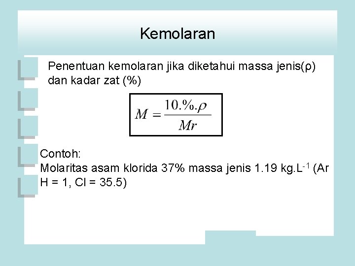 Kemolaran Penentuan kemolaran jika diketahui massa jenis(ρ) dan kadar zat (%) Contoh: Molaritas asam
