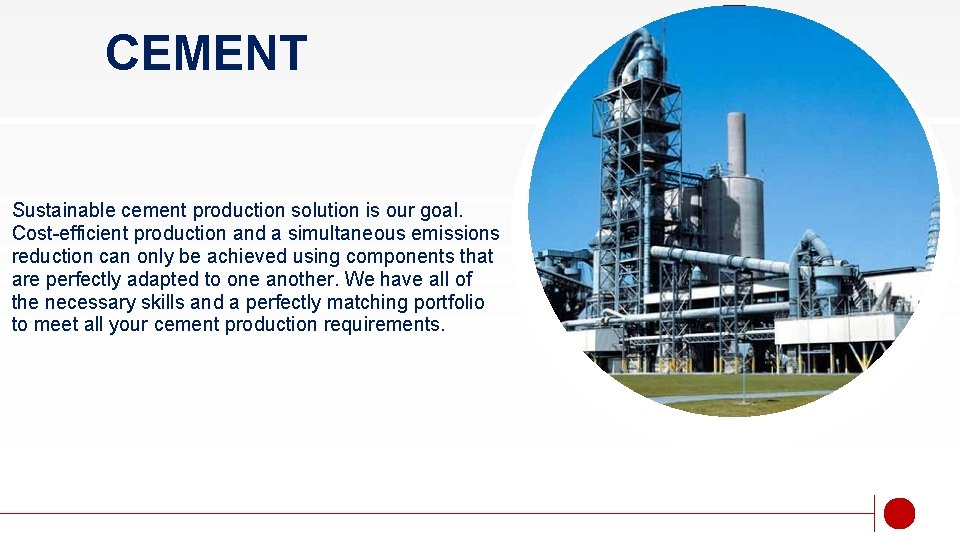 CEMENT Sustainable cement production solution is our goal. Cost-efficient production and a simultaneous emissions