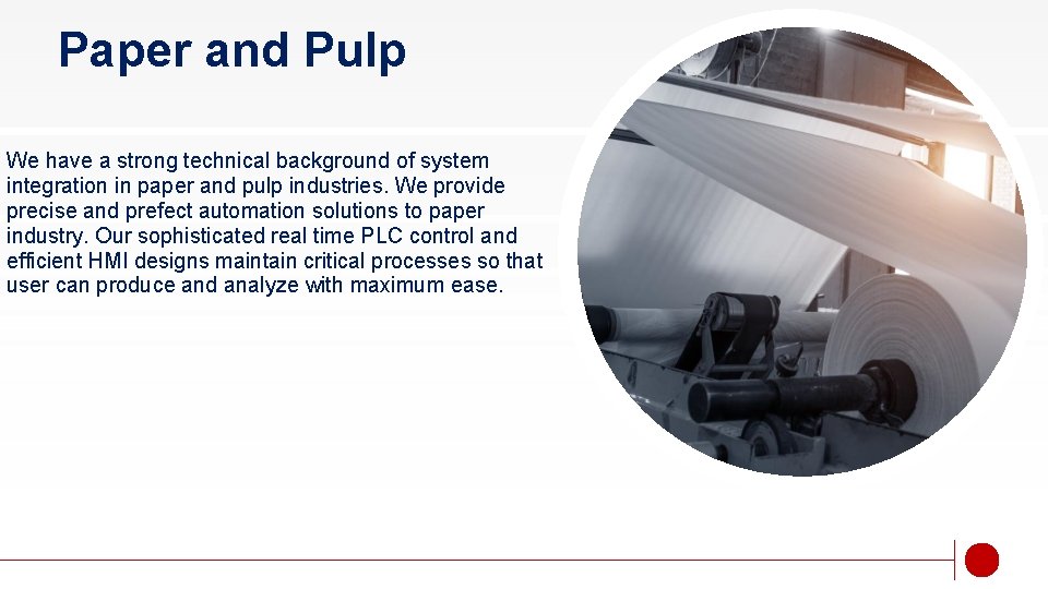 Paper and Pulp We have a strong technical background of system integration in paper