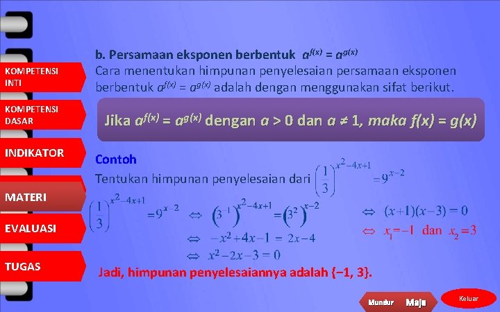 KOMPETENSI INTI KOMPETENSI DASAR INDIKATOR MATERI b. Persamaan eksponen berbentuk af(x) = ag(x) Cara