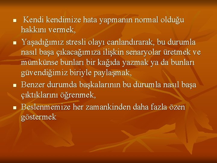 n n Kendi kendimize hata yapmanın normal olduğu hakkını vermek, Yaşadığımız stresli olayı canlandırarak,