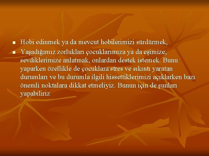 n n Hobi edinmek ya da mevcut hobilerimizi sürdürmek, Yaşadığımız zorlukları çocuklarımıza ya da