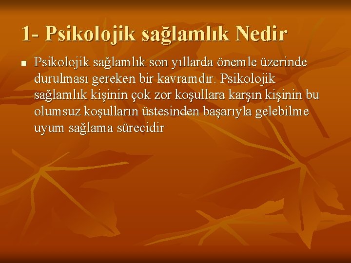 1 - Psikolojik sağlamlık Nedir n Psikolojik sağlamlık son yıllarda önemle üzerinde durulması gereken