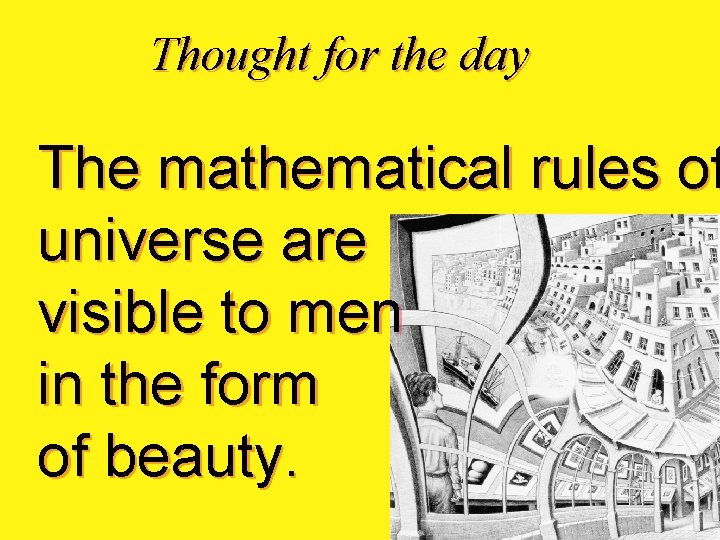Thought for the day The mathematical rules of universe are visible to men in