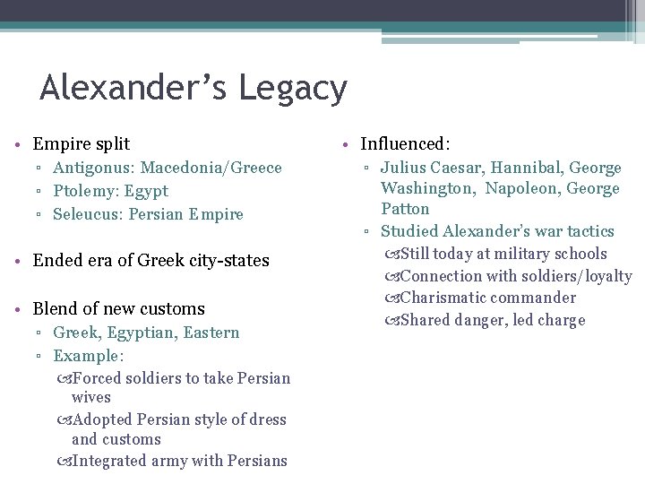 Alexander’s Legacy • Empire split ▫ Antigonus: Macedonia/Greece ▫ Ptolemy: Egypt ▫ Seleucus: Persian