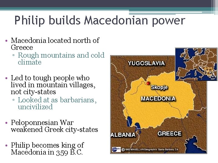 Philip builds Macedonian power • Macedonia located north of Greece ▫ Rough mountains and