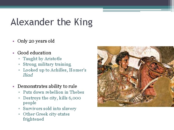 Alexander the King • Only 20 years old • Good education ▫ Taught by