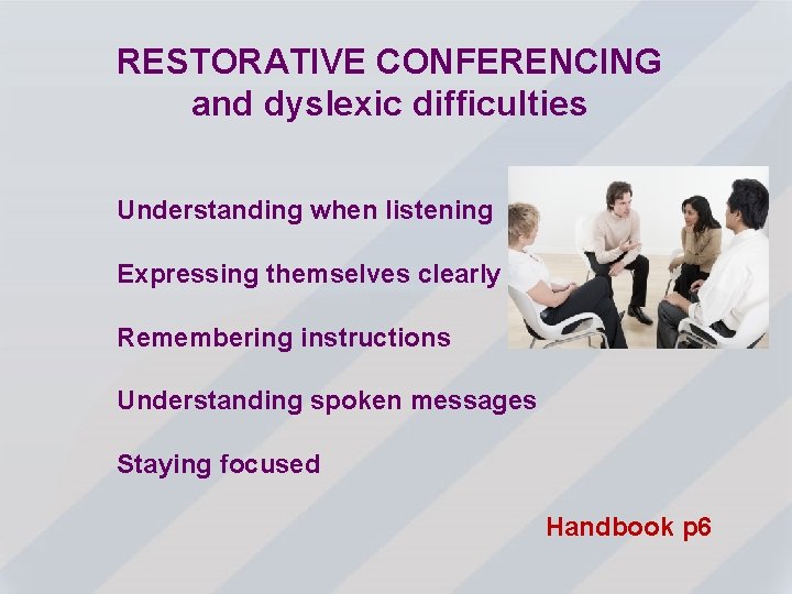 RESTORATIVE CONFERENCING and dyslexic difficulties Understanding when listening Expressing themselves clearly Remembering instructions Understanding