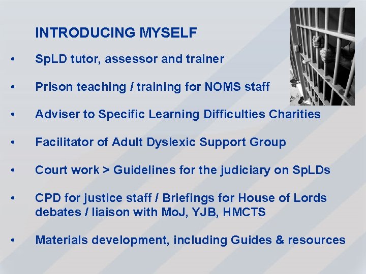 INTRODUCING MYSELF • Sp. LD tutor, assessor and trainer • Prison teaching / training