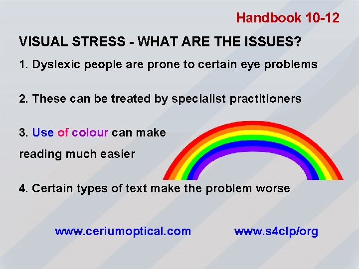 Handbook 10 -12 VISUAL STRESS - WHAT ARE THE ISSUES? 1. Dyslexic people are