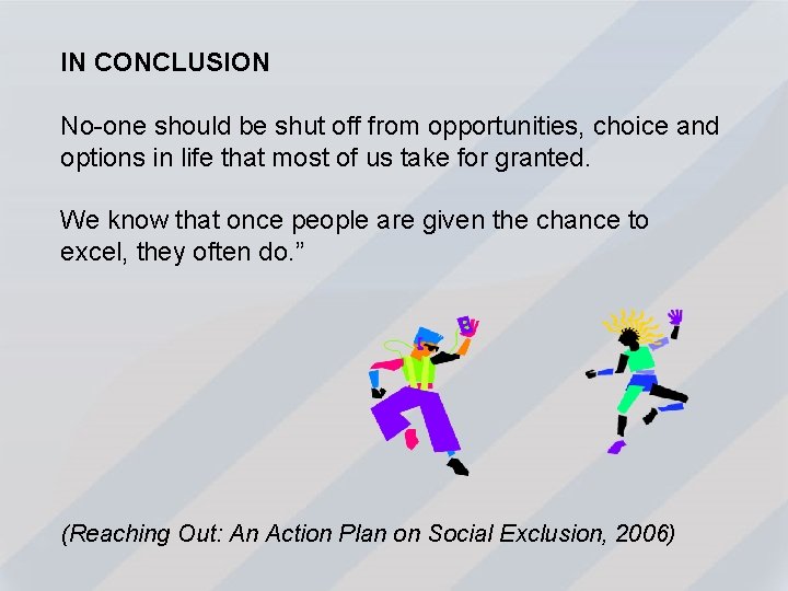 IN CONCLUSION No-one should be shut off from opportunities, choice and options in life