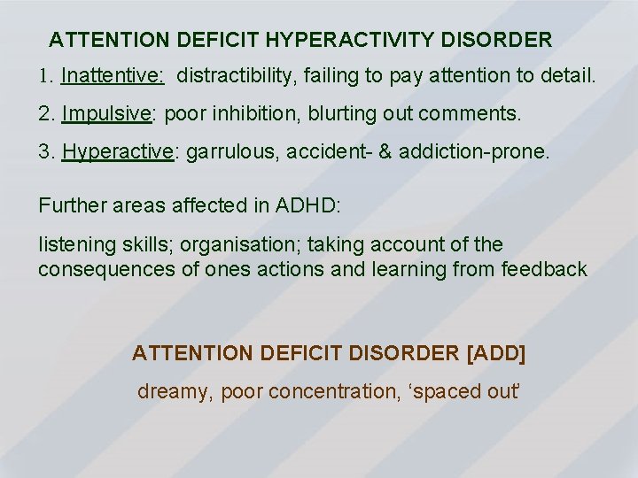 ATTENTION DEFICIT HYPERACTIVITY DISORDER 1. Inattentive: distractibility, failing to pay attention to detail. 2.