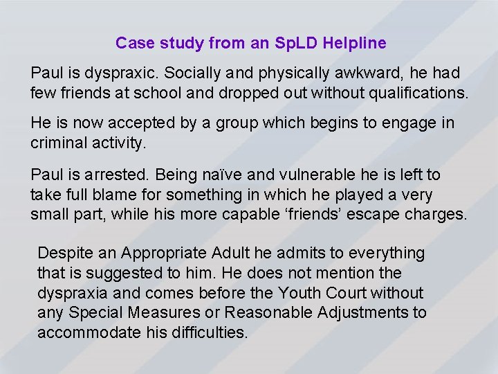 Case study from an Sp. LD Helpline Paul is dyspraxic. Socially and physically awkward,